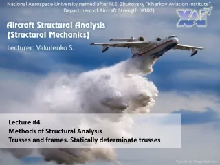 Lecture #4 Methods of Structural Analysis Trusses and frames. Statically determinate trusses