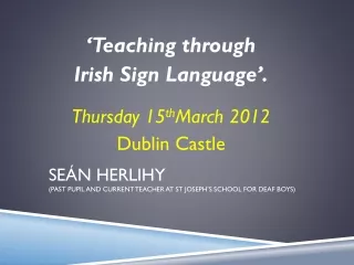 Seán Herlihy (Past pupil and current Teacher at St Joseph’s School for Deaf Boys)
