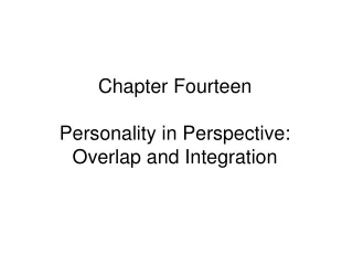 Chapter Fourteen Personality in Perspective: Overlap and Integration