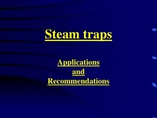 Steam traps Applications  and  Recommendations