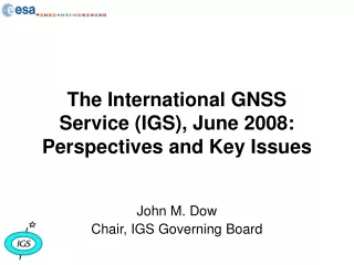 The International GNSS Service (IGS), June 2008: Perspectives and Key Issues