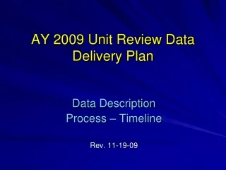 AY 2009 Unit Review Data Delivery Plan