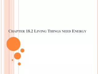 Chapter 18.2 Living Things need Energy