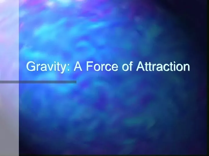 gravity a force of attraction