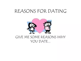 REASONS FOR DATING
