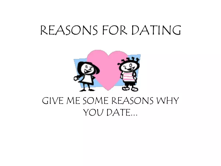 reasons for dating