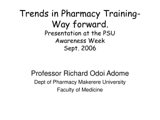 Trends in Pharmacy Training-Way forward.  Presentation at the PSU  Awareness Week  Sept. 2006