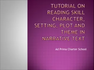 Tutorial on Reading Skill Character, SEtting, Plot and Theme in Narrative text