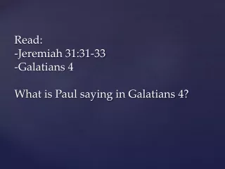 Read:  -Jeremiah 31:31-33 - Galatians 4  What is Paul saying in Galatians 4?
