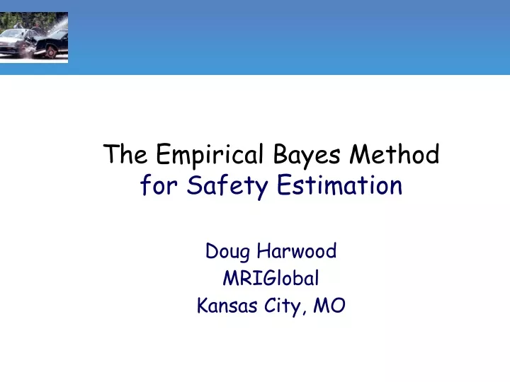 the empirical bayes method for safety estimation doug harwood mriglobal kansas city mo