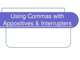 Using Commas with  Appositives &amp; Interrupters