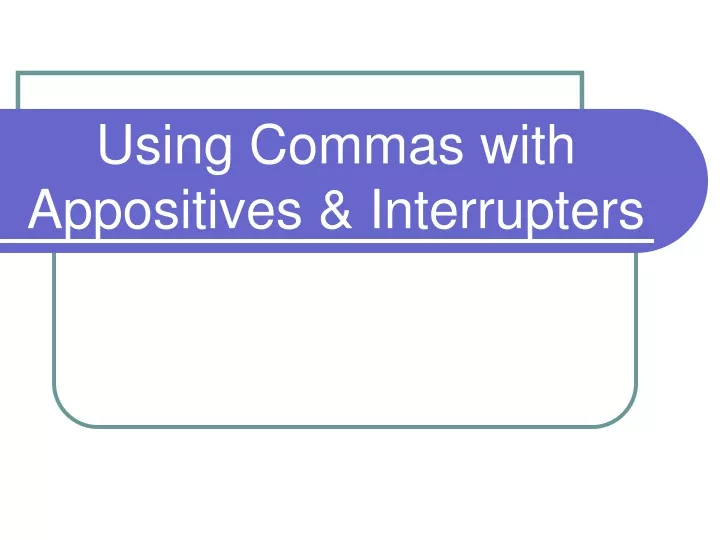 using commas with appositives interrupters