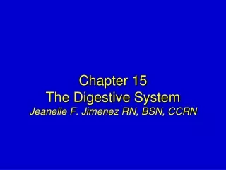 Chapter 15 The Digestive System Jeanelle F. Jimenez RN, BSN, CCRN