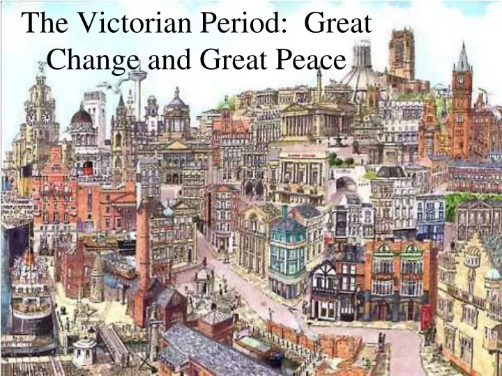 the victorian period great change and great peace