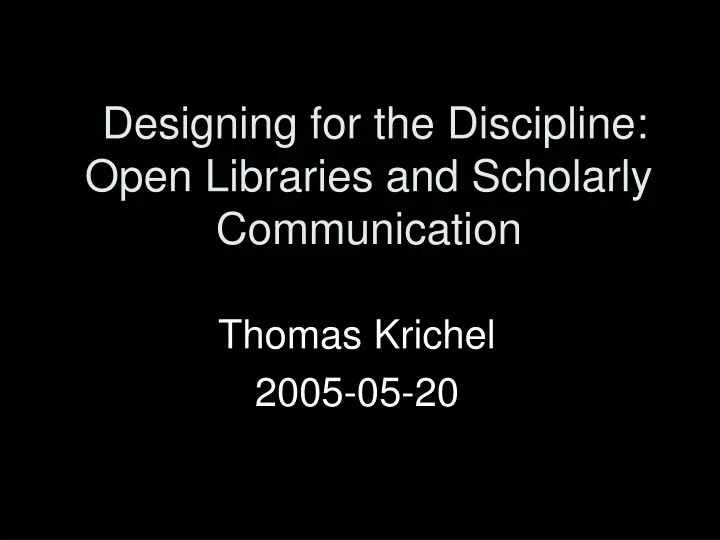 designing for the discipline open libraries and scholarly communication