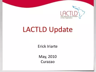 LACTLD Update Erick Iriarte May, 2010 Curazao