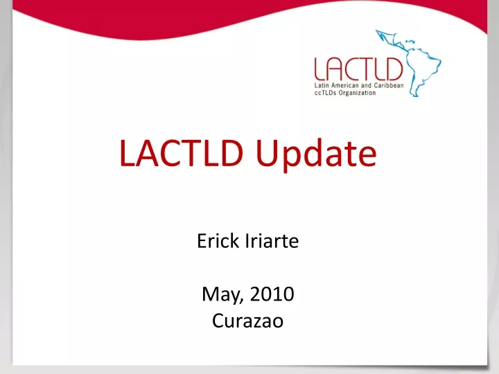 lactld update erick iriarte may 2010 curazao