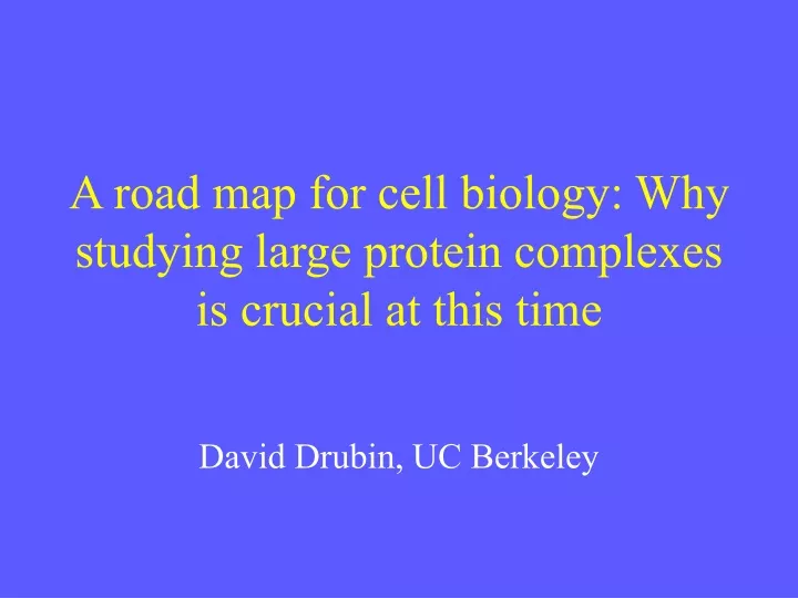a road map for cell biology why studying large protein complexes is crucial at this time