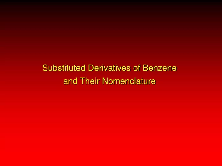substituted derivatives of benzene and their nomenclature