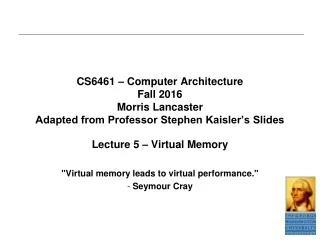 Lecture 5 – Virtual Memory &quot;Virtual memory leads to virtual performance.&quot; -  Seymour Cray
