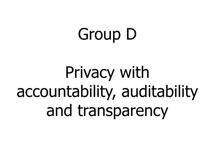 group d privacy with accountability auditability and transparency