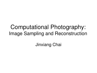 Computational Photography: Image Sampling and Reconstruction