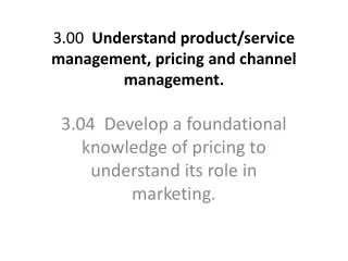 3.00   Understand product/service management, pricing and channel management.