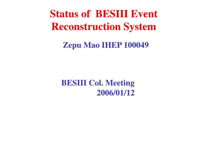 status of besiii event reconstruction system zepu mao ihep 100049