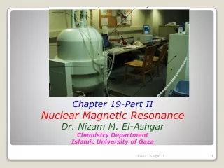 Chapter 19-Part II Nuclear Magnetic Resonance Dr. Nizam M. El-Ashgar Chemistry Department