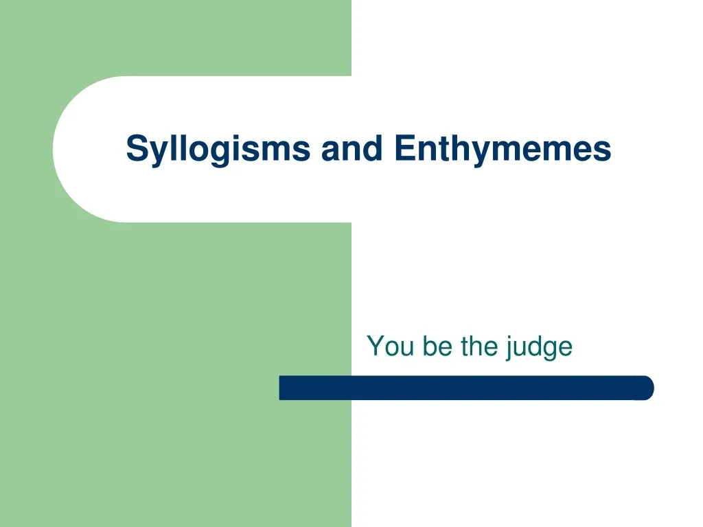 PPT - Syllogisms and Enthymemes Evaluation PowerPoint Presentation ...