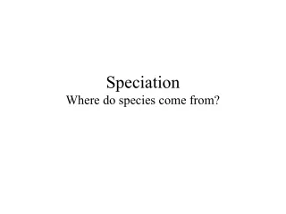 Speciation Where do species come from?