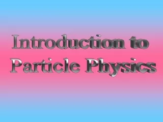 Introduction to  Particle Physics