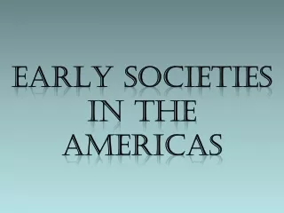 Early societies  in the Americas