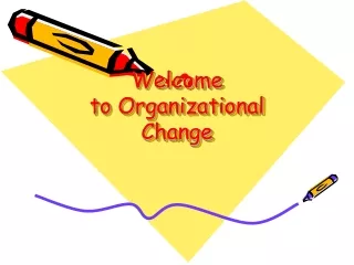 Welcome  to Organizational Change