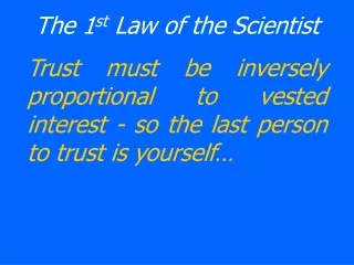 The 1 st  Law of the Scientist