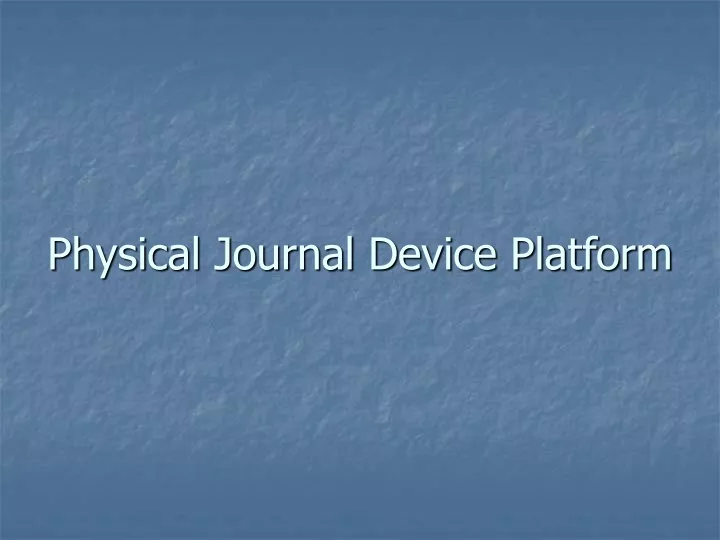 physical journal device platform