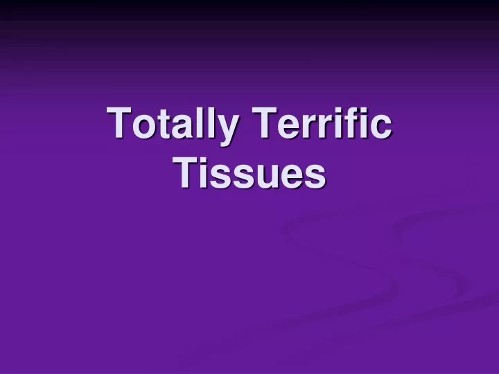 totally terrific tissues