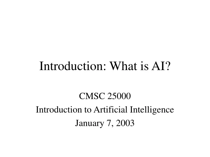 cmsc 25000 introduction to artificial intelligence january 7 2003