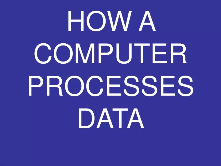 how a computer processes data