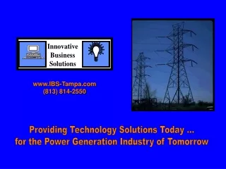 Providing Technology Solutions Today ... for the Power Generation Industry of Tomorrow