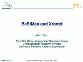 BeStMan and Xrootd Alex Sim Scientific Data Management Research Group