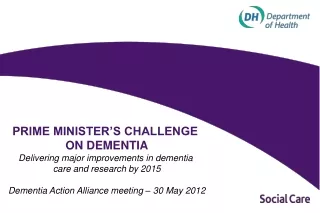 PRIME MINISTER’S CHALLENGE  ON DEMENTIA Delivering major improvements in dementia