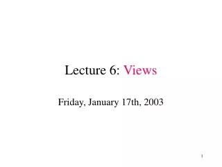 Lecture 6:  Views