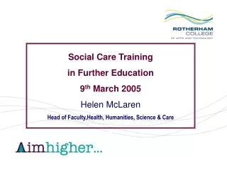 Social Care Training  in Further Education 9 th  March 2005 Helen McLaren