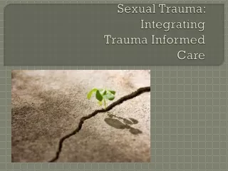 Sexual Trauma: Integrating Trauma Informed Care