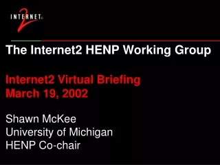 The Internet2 HENP Working Group Internet2 Virtual Briefing March 19, 2002