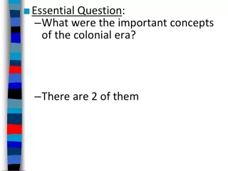 Essential Question : What were the important concepts of the colonial era? There are 2 of them