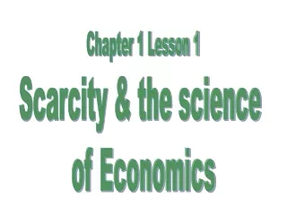 Chapter 1 Lesson 1 Scarcity &amp; the science  of Economics