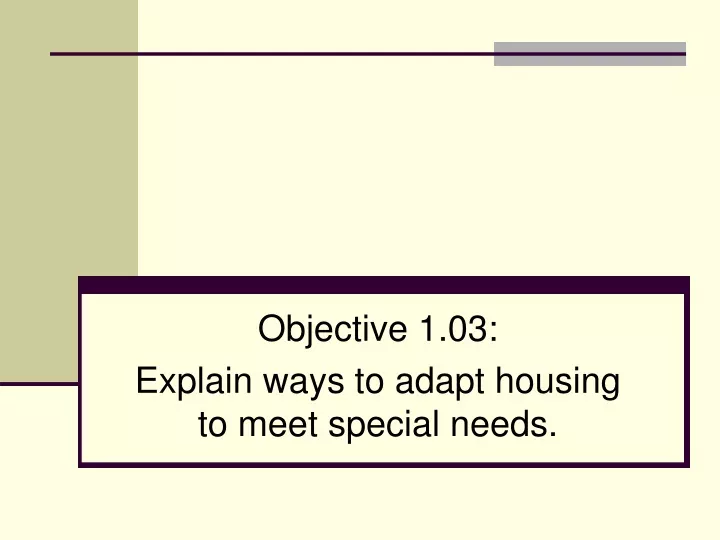 objective 1 03 explain ways to adapt housing to meet special needs