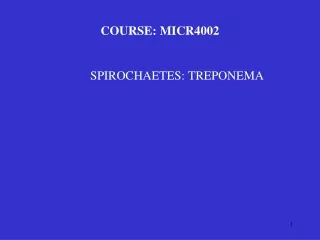 COURSE: MICR4002 	    SPIROCHAETES: TREPONEMA